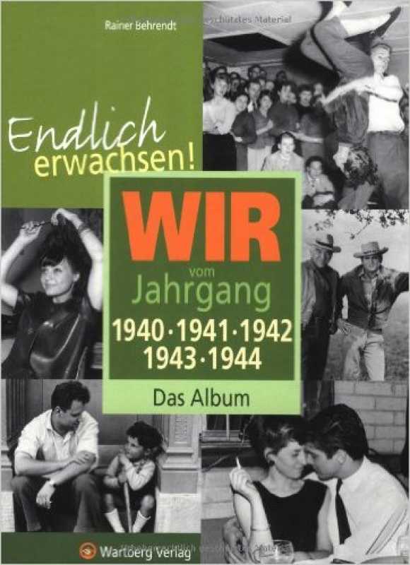 Endlich erwachsen! Wir vom Jahrgang 1940, 1941, 1942, 1943, 1944 - Das Album